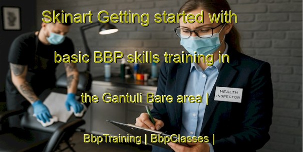 Skinart Getting started with basic BBP skills training in the Gantuli Bare area | BbpTraining | BbpClasses | SkinartTraining-India